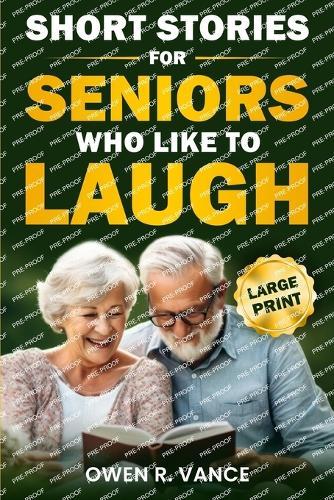 Short Stories for Seniors Who Like to Laugh: Uplifting and Funny Short Stories in Large Print - Feel-Good Tales to Inspire, Entertain, and Gift to Elderly Loved Ones