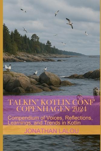 Talkin' Kotlin Conf' Copenhagen 2024: Compendium of Voices, Reflections, Learnings, and Trends in Kotlin