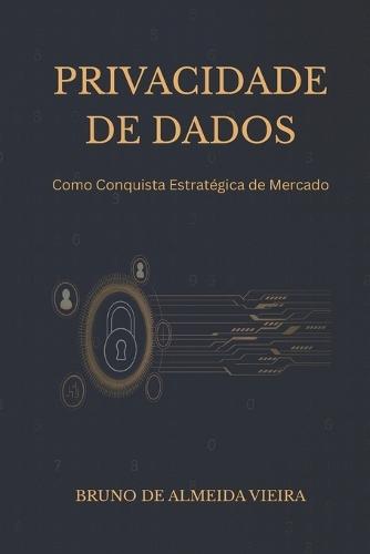 Privacidade de Dados: Como Conquista Estratégica de Mercado
