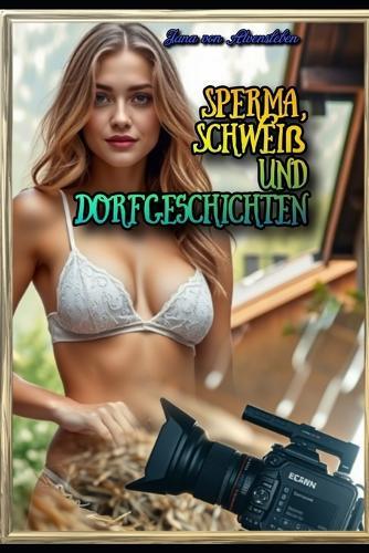 Sperma, Schweiß und Dorfgeschichten