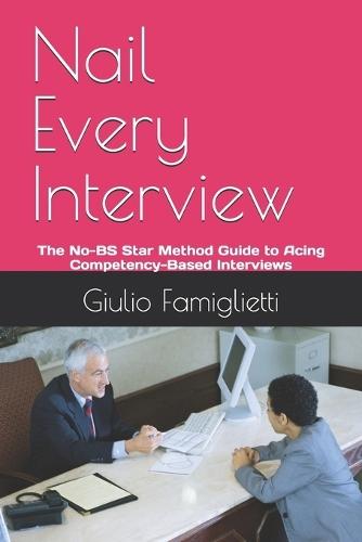 Nail Every Interview: The No-BS Star Method Guide to Acing Competency-Based Interviews