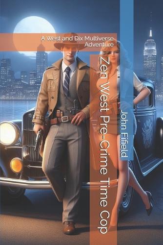 Zen West Pre-Crime Time Cop: A West and Dix Multiverse Adventure