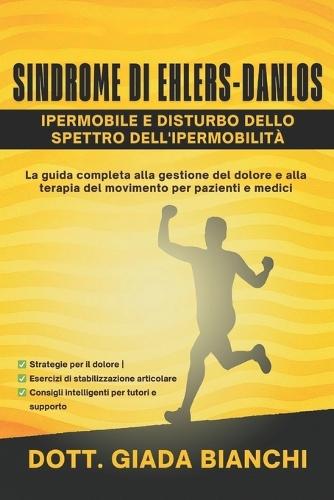 Sindrome di Ehlers-Danlos Ipermobile e Disturbo Dello Spettro Dell'ipermobilità: La guida completa alla gestione del dolore e alla terapia del movimento per pazienti e medici