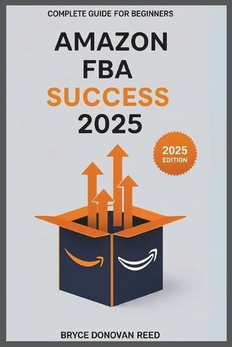 Amazon FBA Success 2025: Complete Guide for Beginners