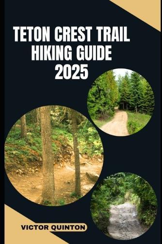 Teton Crest Trail Hiking Guide 2025: Explore Scenic Passes, Hidden Lakes, and Unforgettable Alpine Adventures