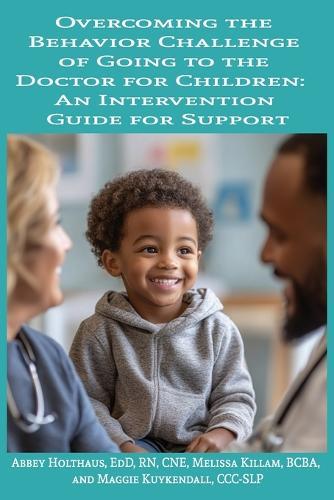 Overcoming the Behavior Challenge of Going to the Doctor for Children: An Intervention Guide for Support