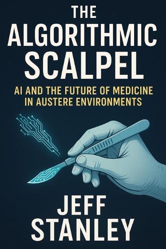 The Algorithmic Scalpel: AI and the Future of Medicine in Austere Environments
