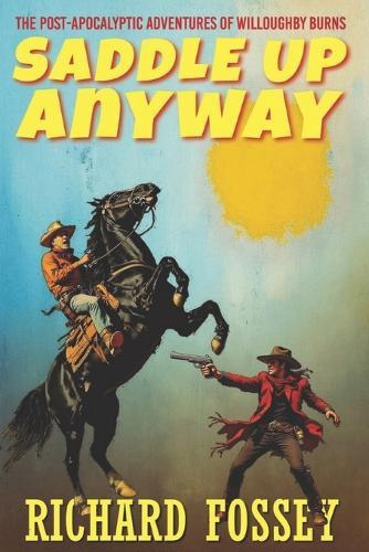 Saddle Up Anyway: The Post-Apocalyptic Adventures of Willoughby Burns