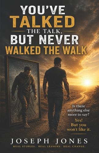 You've Talked the Talk, But Never Walked the Walk: Is there anything else more to say? Yes! But you won't like it.