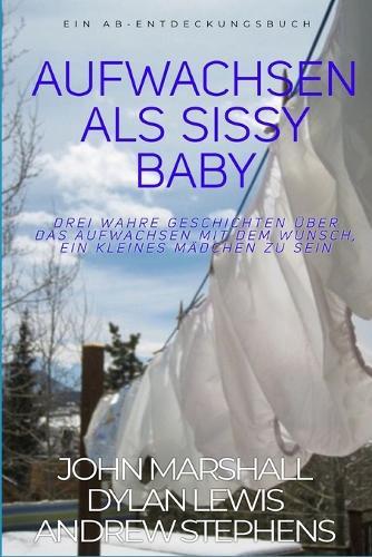 Aufwachsen als Sissy Baby: Growing Up Sissy Baby