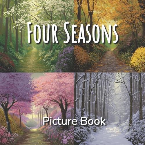 Four Seasons Picture Book: A Calming Nature Book of Seasonal Landscapes for Children, Adults, Elderly and Seniors - Art Journaling, Crafting, Ephemera