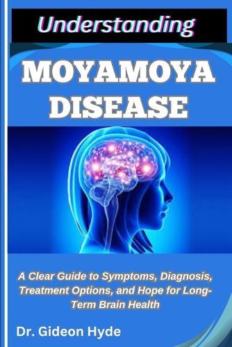 Understanding Moyamoya Disease: A Clear Guide to Symptoms, Diagnosis, Treatment Options, and Hope for Long-Term Brain Health
