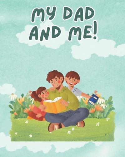 My Dad and Me!: An Interactive Book For Kids To Create Memories With Dad