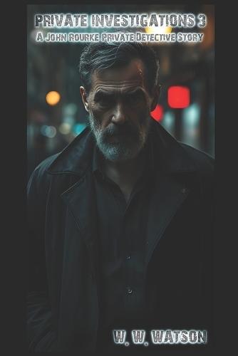 Private Investigations 3: A John Rourke Private Detective Story