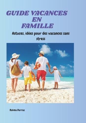 Livre Vacances En Famille Sans Stress: Astuces - Idees - Jeux Pour Petits En Vacances