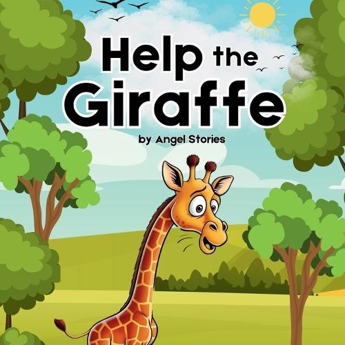 Help The Giraffe: A Fun Children's Bedtime Story Book perfect for toddlers and preschoolers: A Fun Story About Teamwork, Friendship, and Helping Others