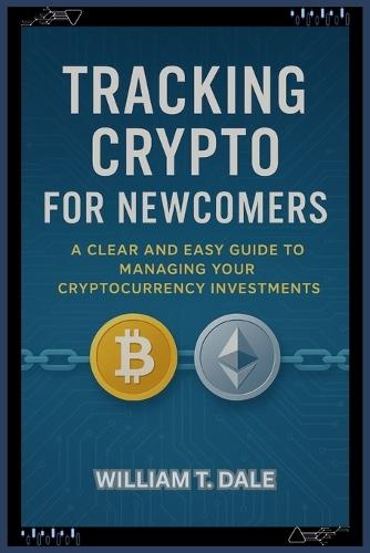 Tracking Crypto for Newcomers: A Clear and Easy Guide to Managing Your Cryptocurrency Investments