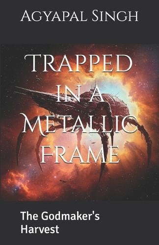 Trapped in a Metallic Frame: The Godmaker's Harvest