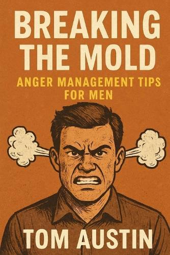 Breaking the Mold: Anger Management Tips for Men