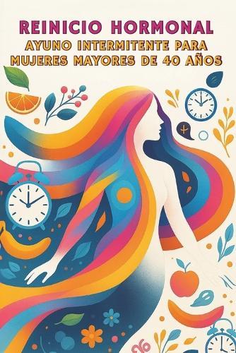 Reinicio Hormonal: Ayuno Intermitente para Mujeres Mayores de 40 Años