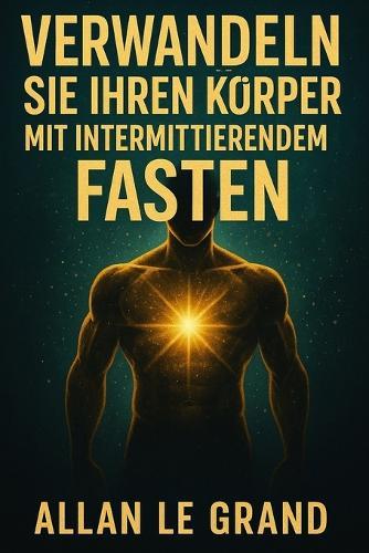Verwandeln Sie Ihren Körper Mit Intermittierendem Fasten: Wie Sie in NUR 14 Tagen sichtbare Ergebnisse erzielen, obwohl Sie wenig Zeit haben!
