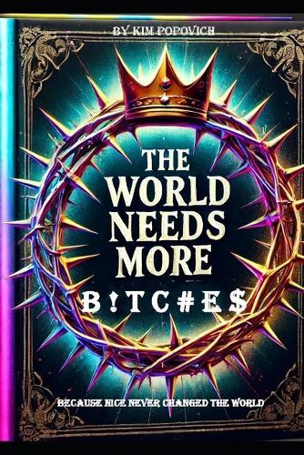 The World Needs More B ! T C # E $: Because Nice Never Changed The World