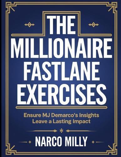 The Millionaire Fastlane Exercises: Ensure MJ Demarco's Insights Leave a Lasting Impact