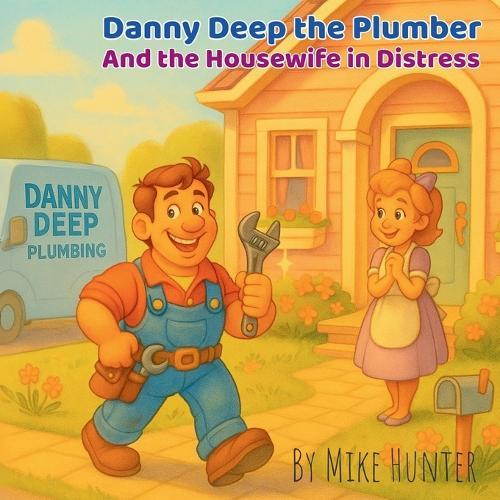 Danny Deep the Plumber and the Housewife in Distress: An Adult Parody Picture Book