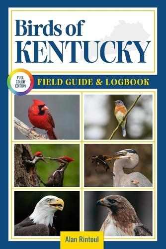 Birds of Kentucky Field Guide and Logbook: An Essential Birdwatching Guide with Identification Tips for 60 Common Bird Species in Kentucky