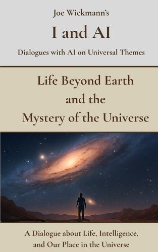 Life Beyond Earth and the Mystery of the Universe: A Dialogue about Life, Intelligence, and Our Place in the Universe