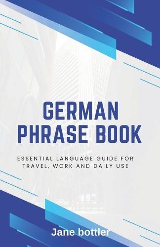 German phrase book: Essential language Guide for Travel, Work and Daily use