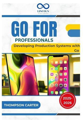Go for Professionals: Developing Production Systems with Go