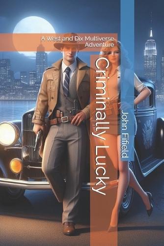 Criminally Lucky: A West and Dix Multiverse Adventure