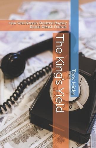 The King's Yield: How Wall Street's Dividend Royalty Builds Wealth Forever