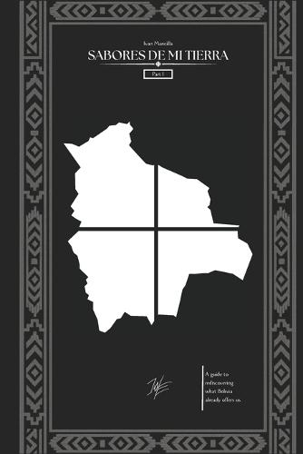 Sabores de mi tierra: The essential guide to eating better with what Bolivia has to offer.