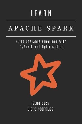 Learn Apache Spark: Build Scalable Pipelines with PySpark and Optimization