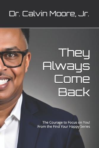 They Always Come Back: The Courage to Focus on You! From the Find Your Happy Series