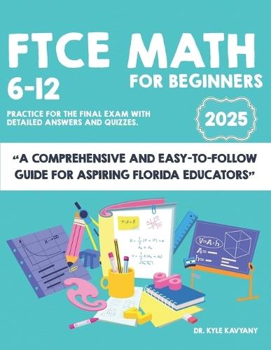 FTCE Math 6-12 for Beginners: ""A Comprehensive and Easy-to-Follow Guide for Aspiring Florida Educators""