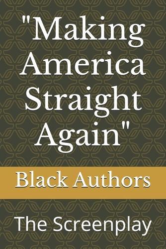 ""Making America Straight Again"": The Screenplay