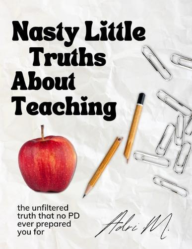 Nasty Little Truths: The Broken Reality of Teaching