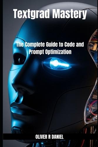 Textgrad Mastery: The Complete Guide to Code and Prompt Optimization