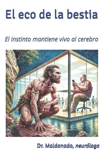 El eco de la bestia: El instinto mantiene vivo al cerebro