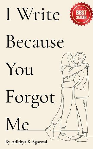 I Write Because You Forgot Me: Poems from the silence you left behind