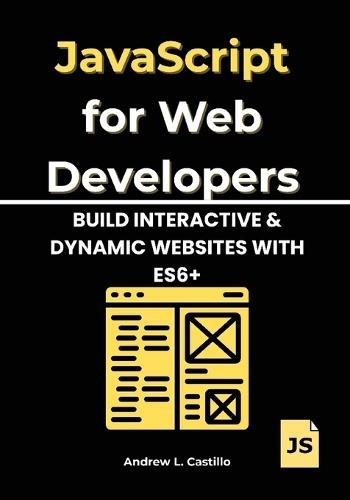 JavaScript for Web Developers: Build Interactive & Dynamic Websites with ES6+