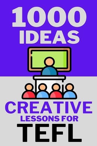 1000 Ideas: Creative Lessons for TEFL: Unlock creativity in every class-one idea at a time.