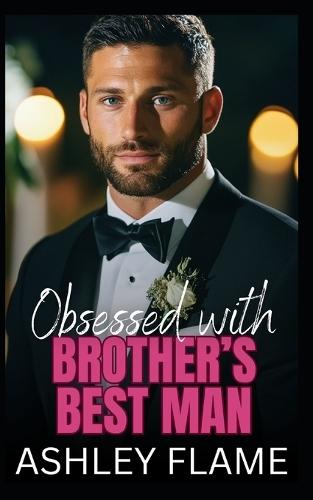 Obsessed with Brother's Best Man: A Small-Town Single Dad Romance