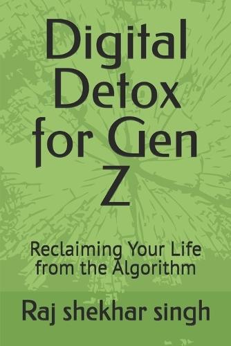 Digital Detox for Gen Z: Reclaiming Your Life from the Algorithm