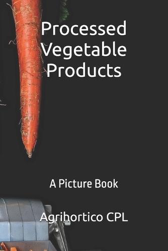 Processed Vegetable Products: A Picture Book