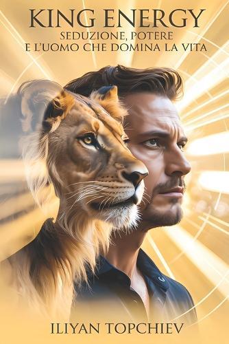 King Energy - Seduzione, Potere e l'Uomo che Domina la Vita