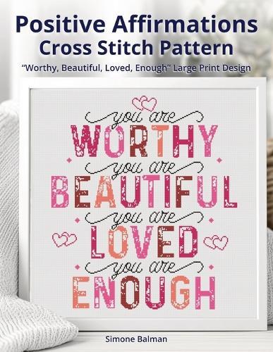 Positive Affirmations Cross-Stitch Pattern: ""Worthy, Beautiful, Loved, Enough"" Large Print Design